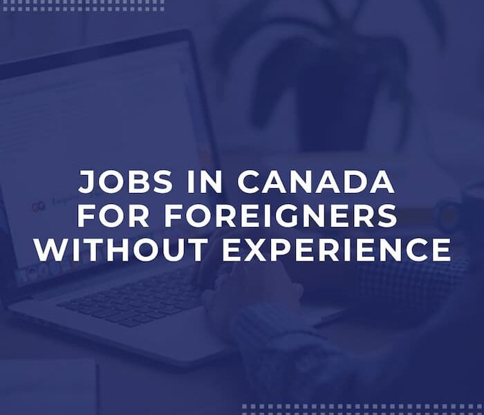 JOBS IN CANADA FOR FOREIGNERS WITHOUT EXPERIENCE